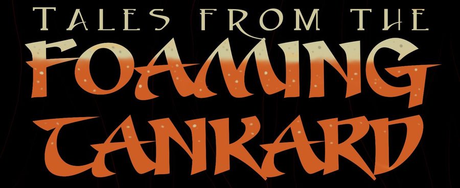 Tales from the Foaming Tankard